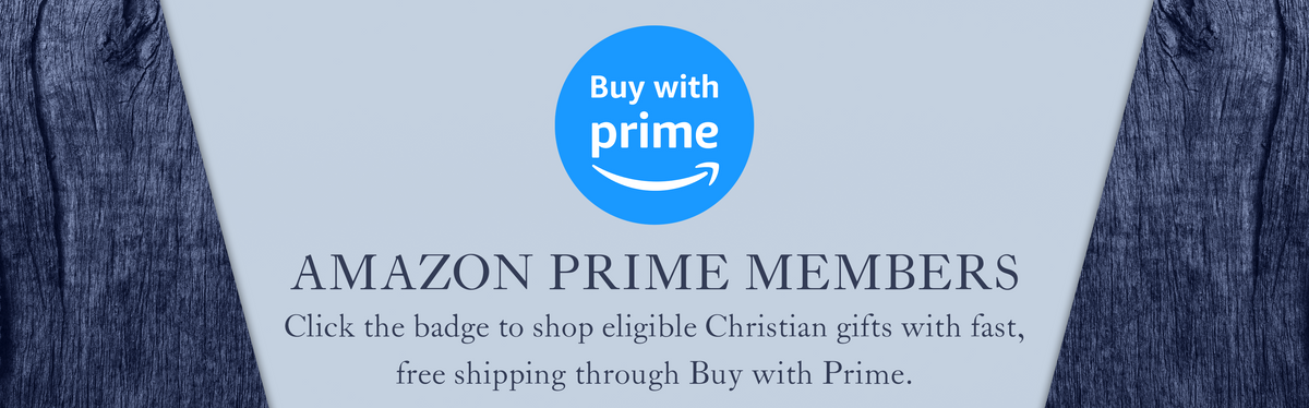 Amazon Buy with Prime Logo and text, "Amazon Prime members. Click the badge to shop eligible Christian Gifts with fast, free shipping through Buy with Prime"