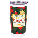 Dicksons Festive Christmas Travel Tumbler Cup 20 Ounce Stainless Steel For to Us a Child Was Born