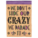 Magnolia Garden We Don't Hide Our Crazy We Parade It Mardi Gras 13 x 18 Inch Polyester Garden Flag