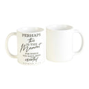 Dicksons Perhaps Moment We've Been Created White 11 ounce Ceramic Novelty Coffee Mug Cup