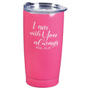 Dicksons I Am With You Always Pink 20 ounces Stainless Steel Travel Tumbler