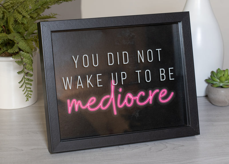 Wake Up To Be Mediocre Pink 11 x 9 MDF Decorative Wall and Tabletop Frame