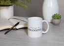 Always Be Thankful Black White 11 ounce Ceramic Novelty Cafe Coffee Tea Cup Mug
