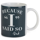 Because I Said So Dad Black 11 ounce Ceramic Novelty CafŽ Coffee Tea Cup Mug