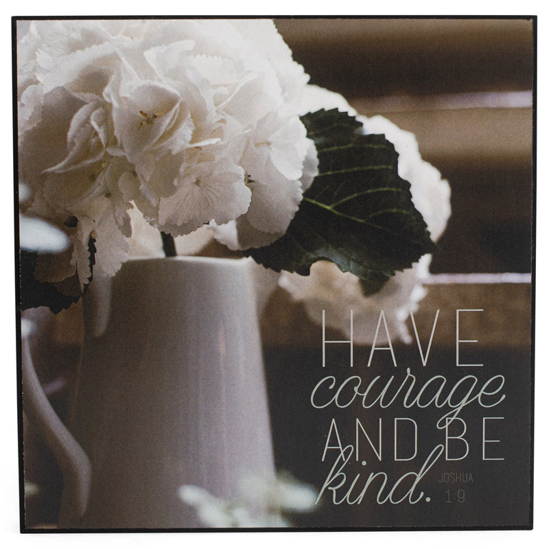 Have Courage Be Kind White Hydrangea 6 x 6 MDF Decorative Wall and Tabletop Frame