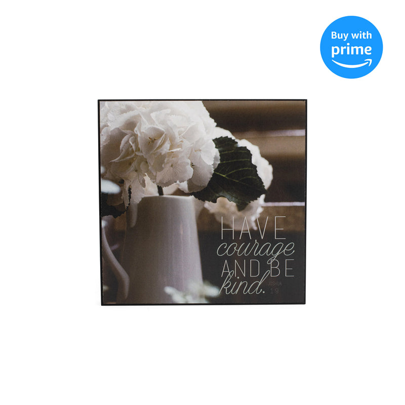 Have Courage Be Kind White Hydrangea 6 x 6 MDF Decorative Wall and Tabletop Frame