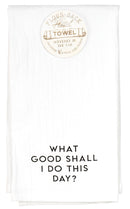 What Good Shall I Do Today? Black 18 x 22 Cotton Decorative Hanging Flour Sack Hand Towel