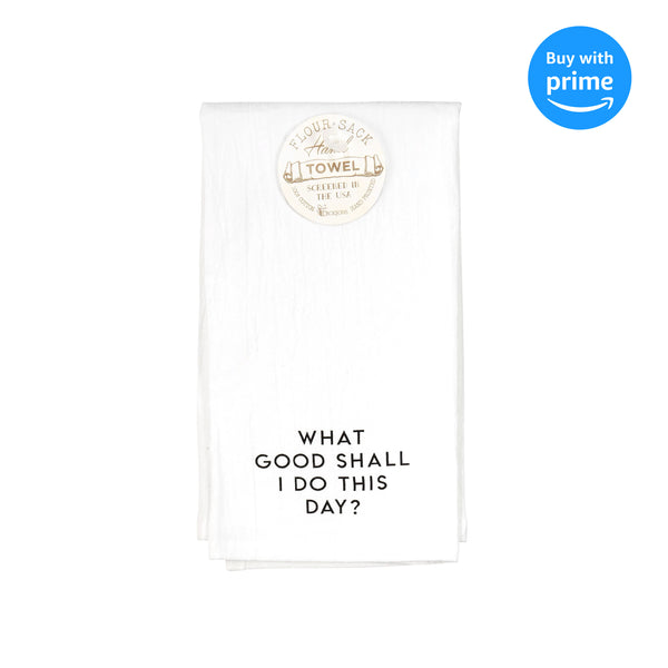 What Good Shall I Do Today? Black 18 x 22 Cotton Decorative Hanging Flour Sack Hand Towel