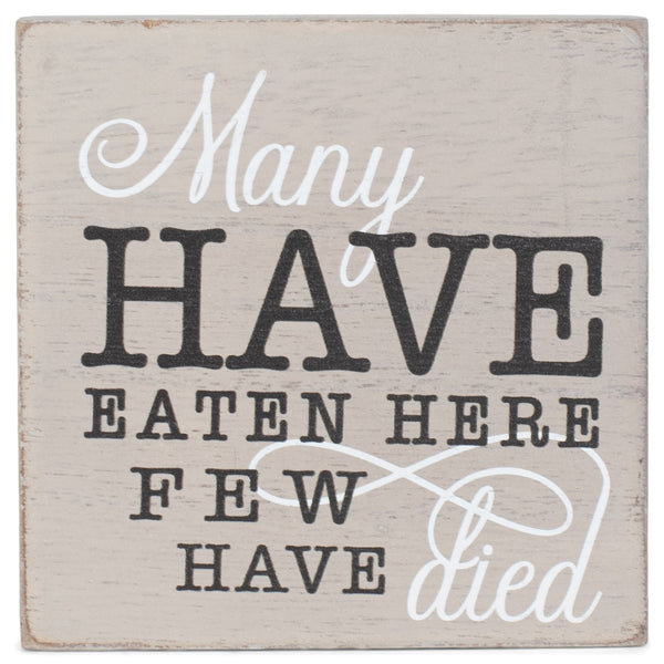 Many Have Eaten Few Died Grey 3 x 3 MDF Decorative Tabletop Block Plaque