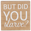 But Did You Starve Natural Wood Look 3 x 3 MDF Decorative Tabletop Block Plaque