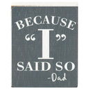 Because I Said So Grey 4 x 3 Wood Decorative Tabletop Block Plaque