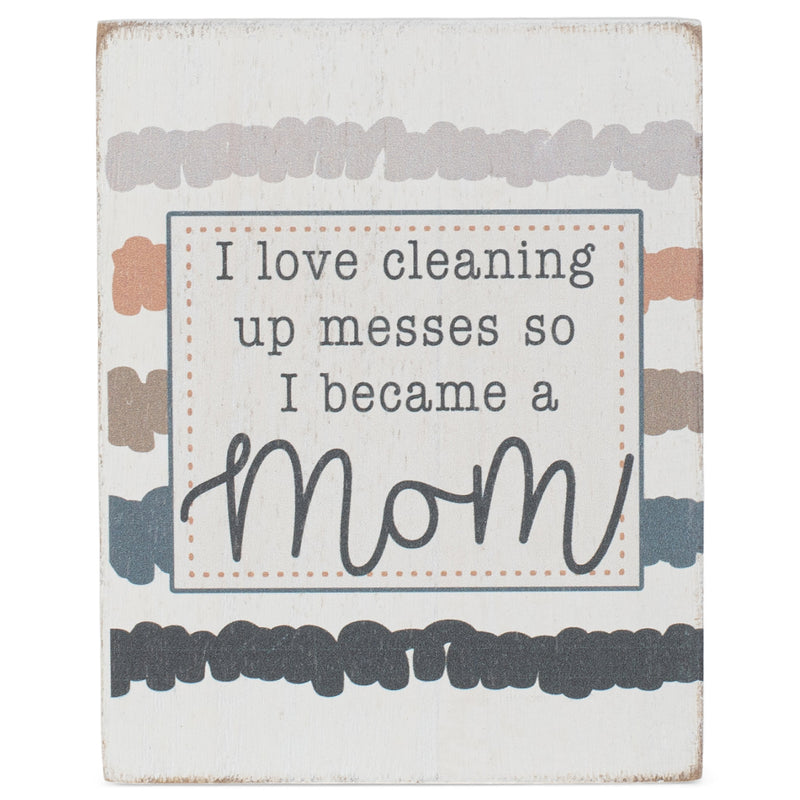 Love Cleaning Up Messes Became A Mom Colorful Stripes 4 x 3 MDF Decorative Tabletop Block Plaque