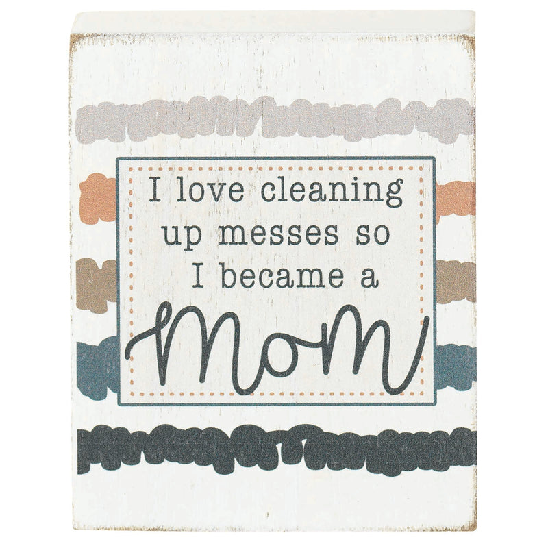 Love Cleaning Up Messes Became A Mom Colorful Stripes 4 x 3 MDF Decorative Tabletop Block Plaque