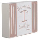Because I Said So Pale Pink 4 x 3 Wood Decorative Tabletop Block Plaque